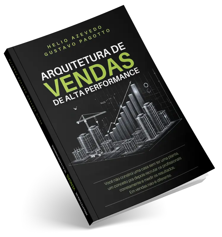 Arquitetura de vendas de alta performance: Você não constrói uma casa sem ter uma planta. Em vendas não é diferente